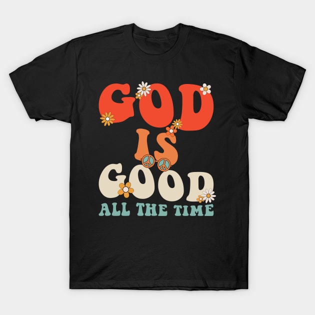 God is Good All The Time T-Shirt by unaffectedmoor